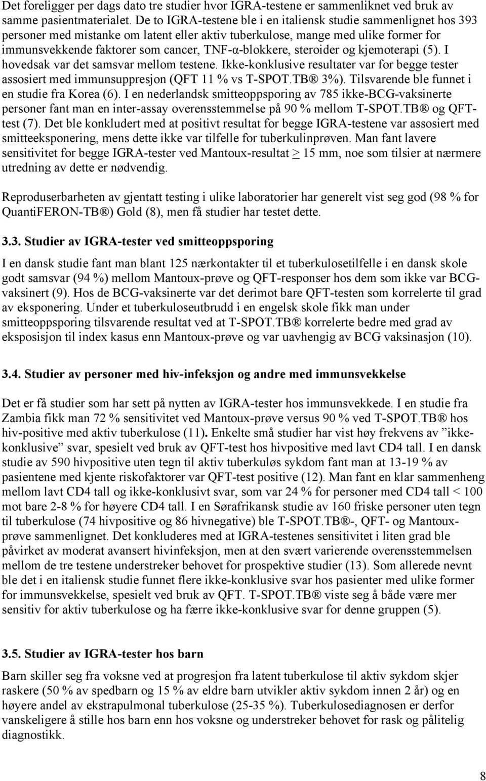 TNF-α-blokkere, steroider og kjemoterapi (5). I hovedsak var det samsvar mellom testene. Ikke-konklusive resultater var for begge tester assosiert med immunsuppresjon (QFT 11 % vs T-SPOT.TB 3%).