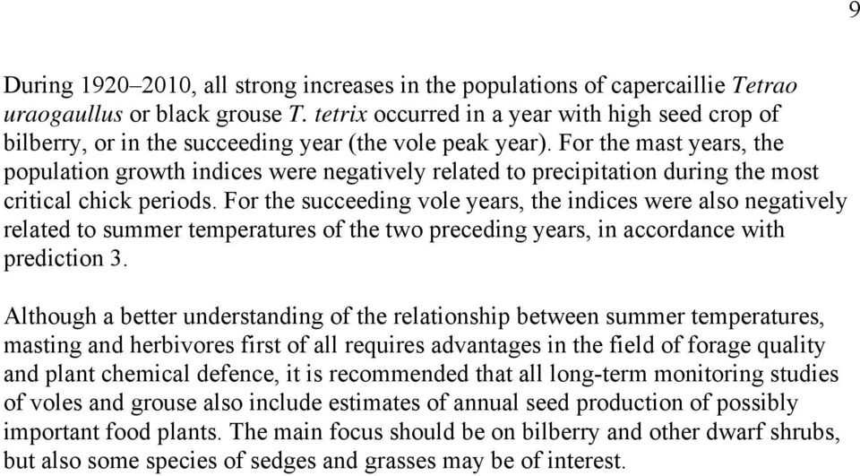 For the mast years, the population growth indices were negatively related to precipitation during the most critical chick periods.