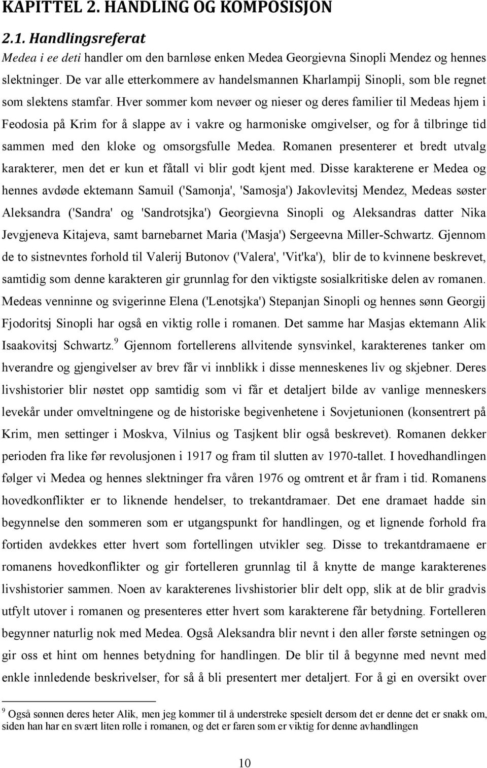 Hver sommer kom nevøer og nieser og deres familier til Medeas hjem i Feodosia på Krim for å slappe av i vakre og harmoniske omgivelser, og for å tilbringe tid sammen med den kloke og omsorgsfulle