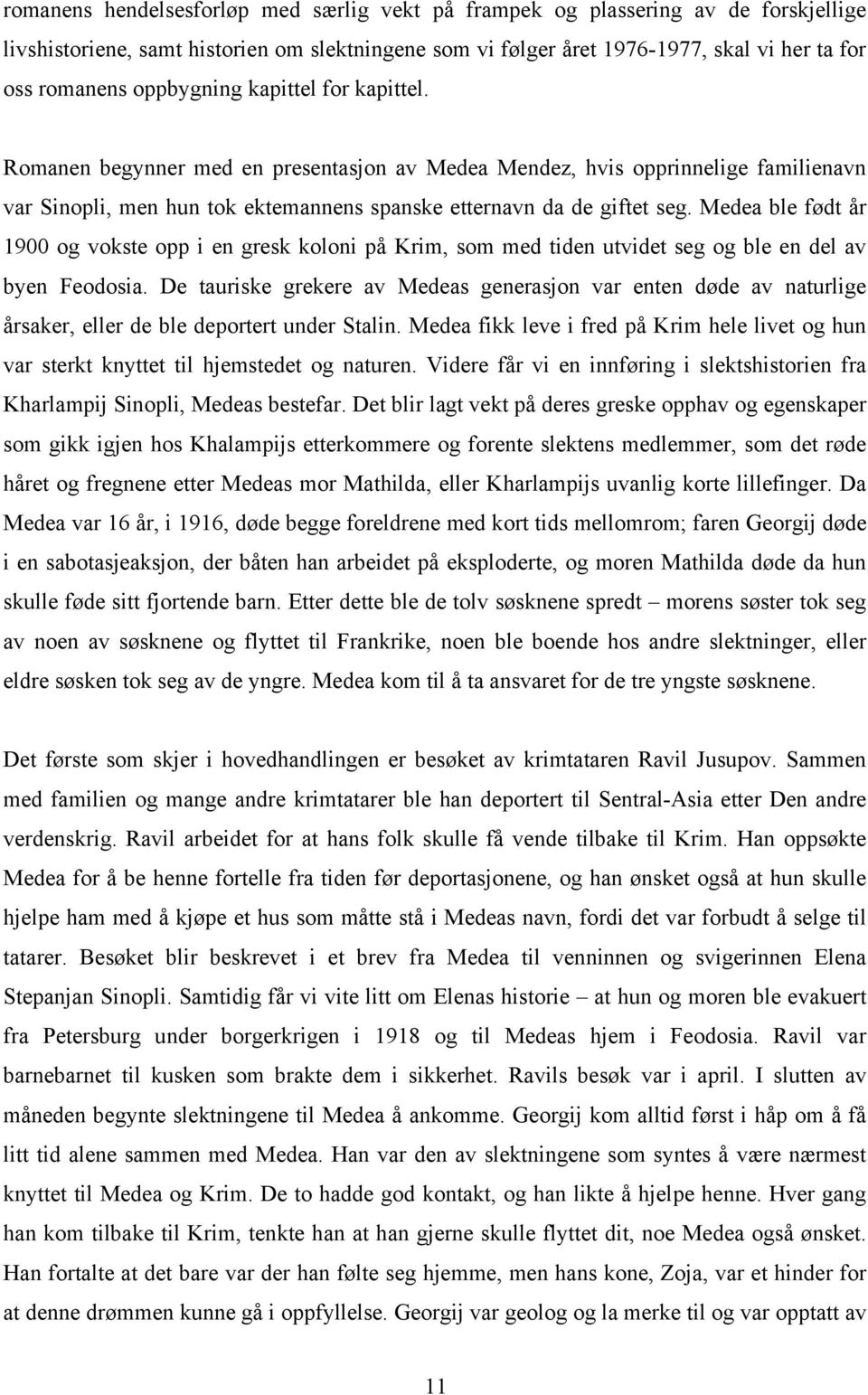 Medea ble født år 1900 og vokste opp i en gresk koloni på Krim, som med tiden utvidet seg og ble en del av byen Feodosia.