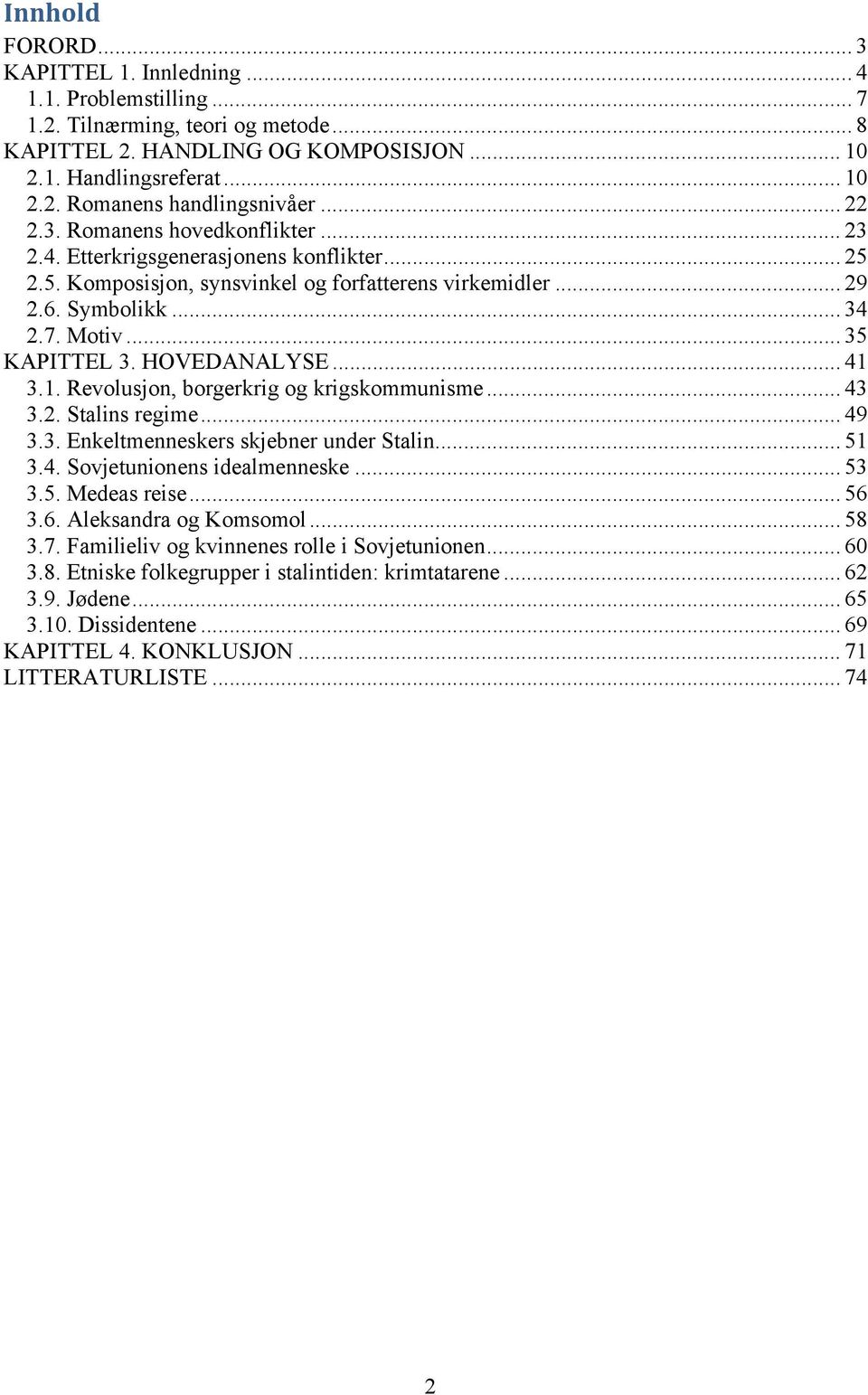 HOVEDANALYSE... 41 3.1. Revolusjon, borgerkrig og krigskommunisme... 43 3.2. Stalins regime... 49 3.3. Enkeltmenneskers skjebner under Stalin... 51 3.4. Sovjetunionens idealmenneske... 53 3.5. Medeas reise.