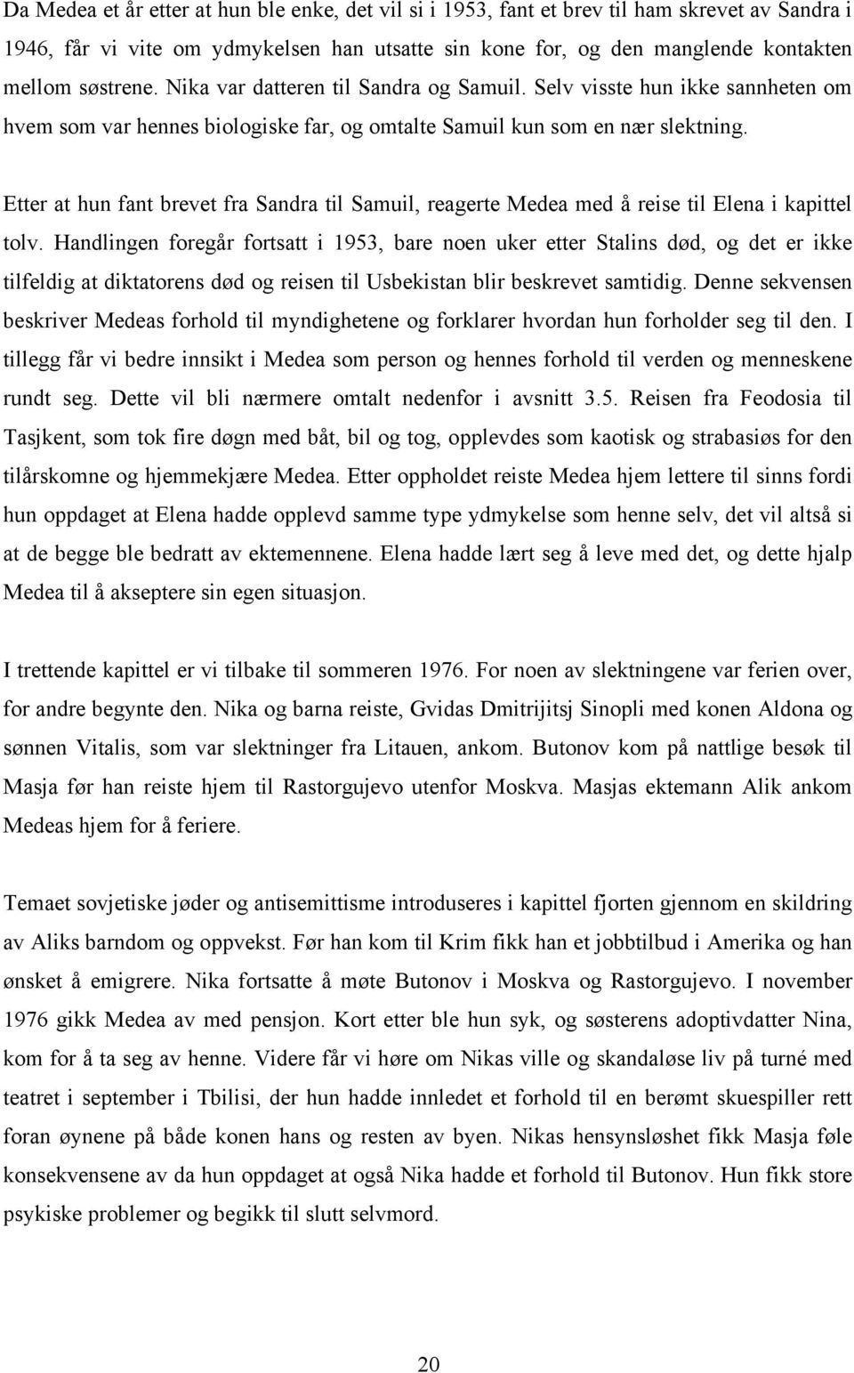 Etter at hun fant brevet fra Sandra til Samuil, reagerte Medea med å reise til Elena i kapittel tolv.