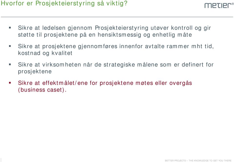 hensiktsmessig og enhetlig måte Sikre at prosjektene gjennomføres innenfor avtalte rammer mht tid,