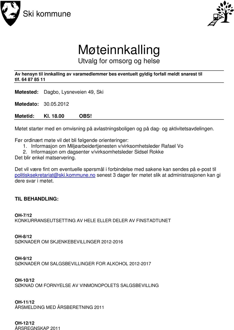 Informasjon om Miljøarbeidertjenesten v/virksomhetsleder Rafael Vo 2. Informasjon om dagsenter v/virksomhetsleder Sidsel Rokke Det blir enkel matservering.