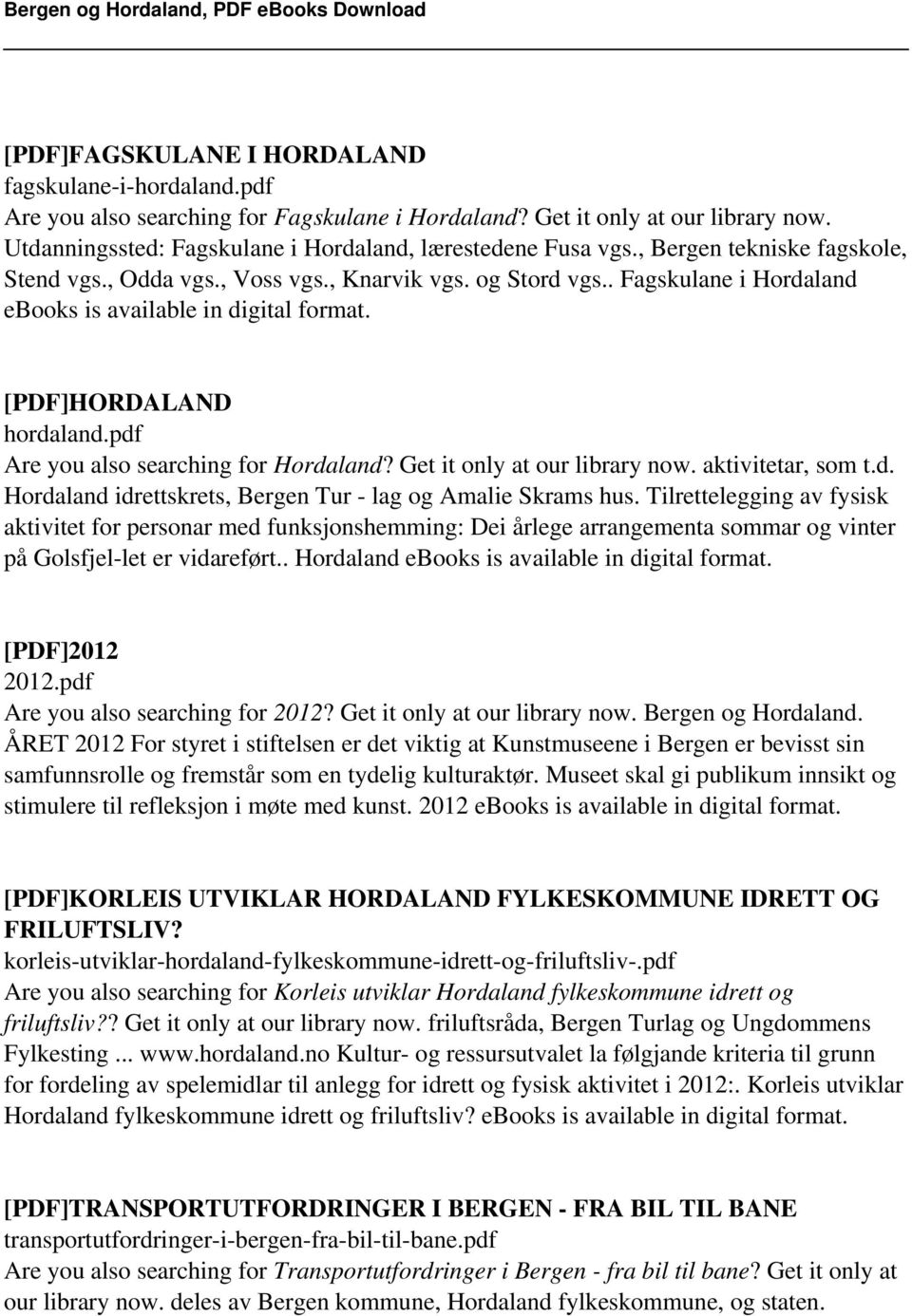 pdf Are you also searching for Hordaland? Get it only at our library now. aktivitetar, som t.d. Hordaland idrettskrets, Bergen Tur - lag og Amalie Skrams hus.