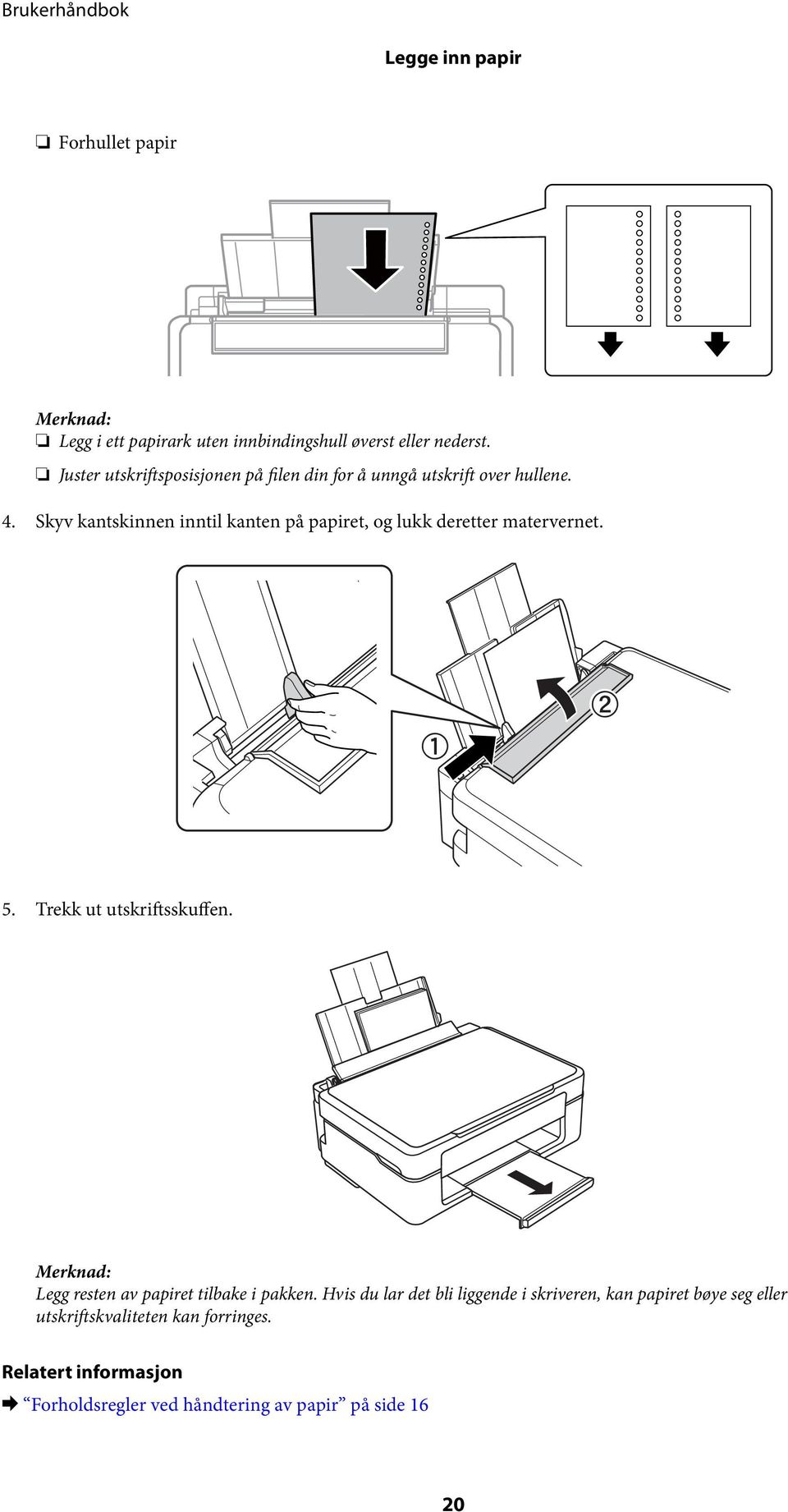 Skyv kantskinnen inntil kanten på papiret, og lukk deretter matervernet. 5. Trekk ut utskriftsskuffen.