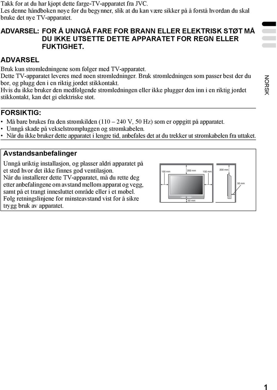 Dette TV-apparatet leveres med noen strømledninger. Bruk strømledningen som passer best der du bor, og plugg den i en riktig jordet stikkontakt.