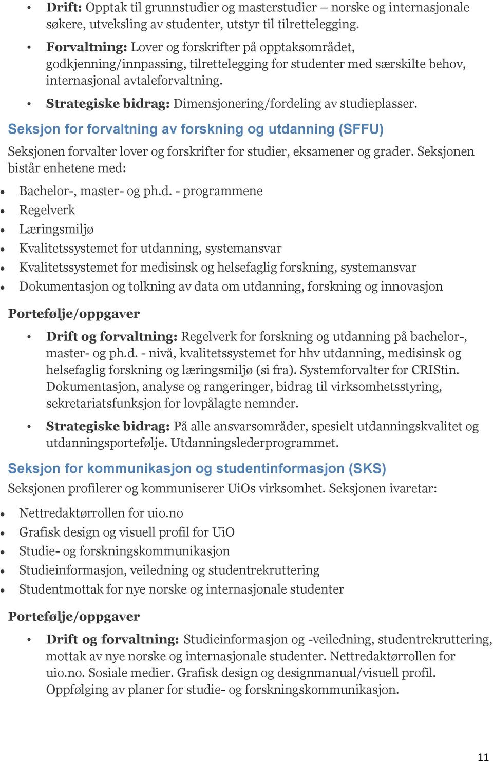 Strategiske bidrag: Dimensjonering/fordeling av studieplasser. Seksjon for forvaltning av forskning og utdanning (SFFU) Seksjonen forvalter lover og forskrifter for studier, eksamener og grader.