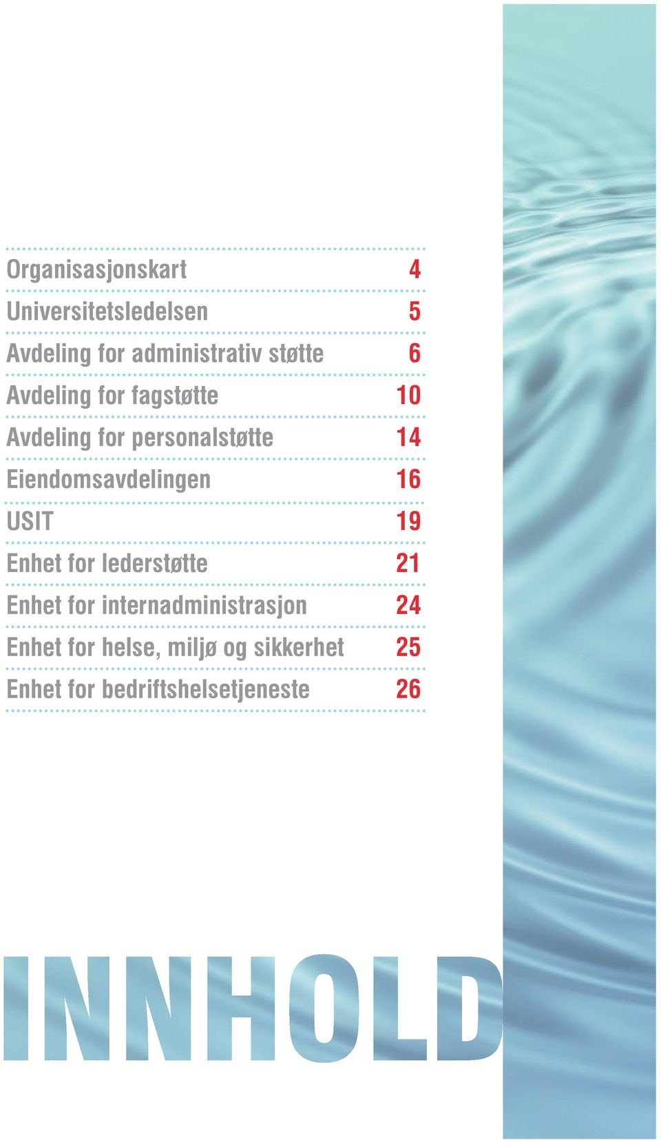 Eiendomsavdelingen 16 USIT 19 Enhet for lederstøtte 21 Enhet for