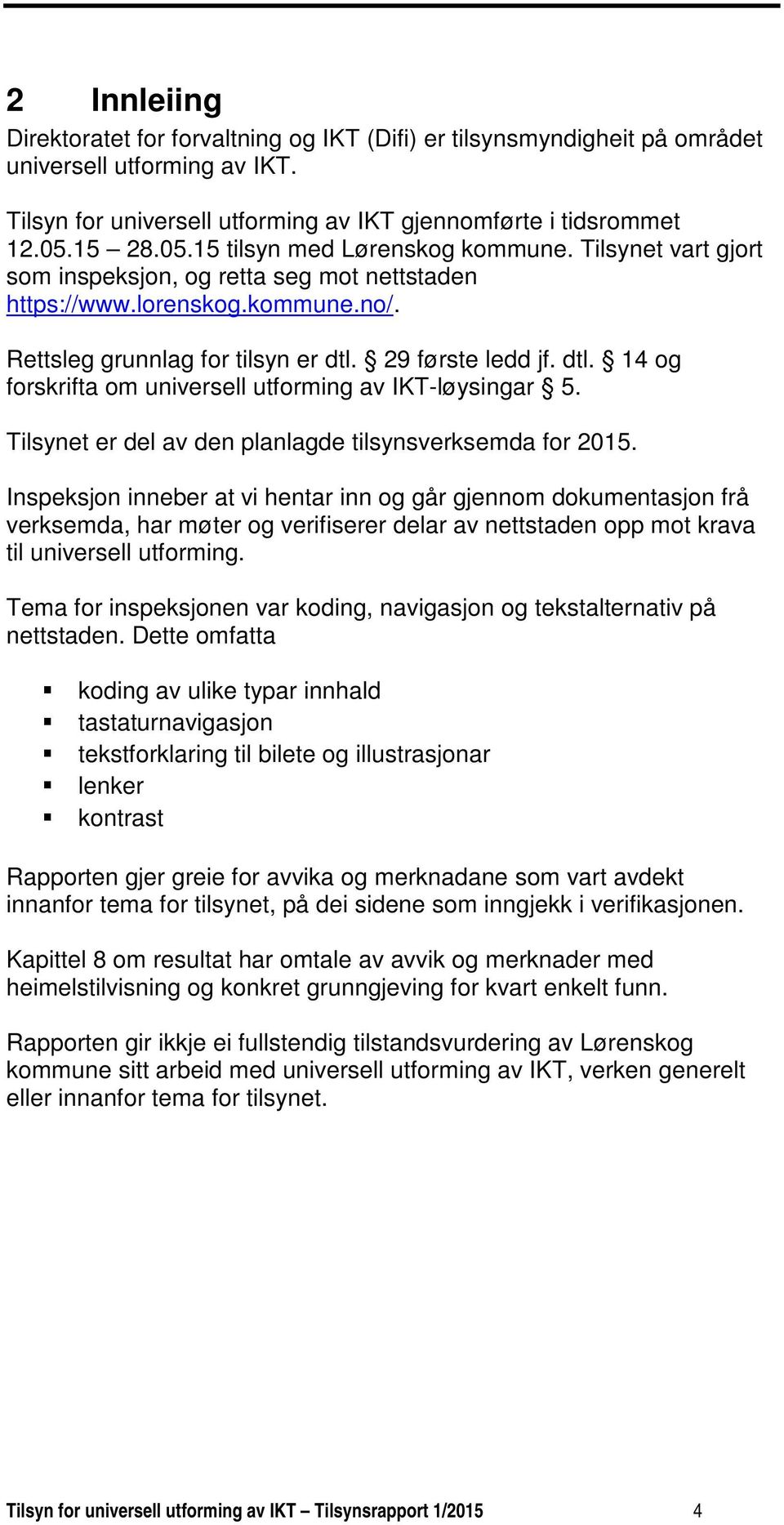 dtl. 14 og forskrifta om universell utforming av IKT-løysingar 5. Tilsynet er del av den planlagde tilsynsverksemda for 2015.