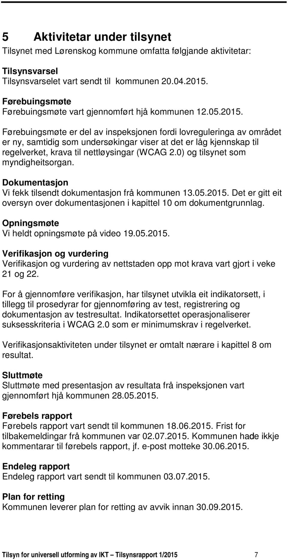 Førebuingsmøte er del av inspeksjonen fordi lovreguleringa av området er ny, samtidig som undersøkingar viser at det er låg kjennskap til regelverket, krava til nettløysingar (WCAG 2.