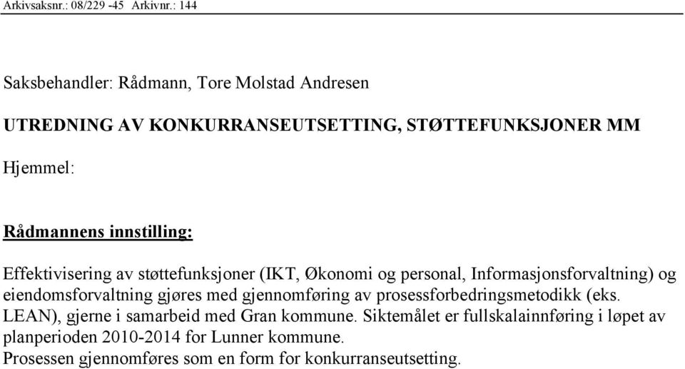 innstilling: Effektivisering av støttefunksjoner (IKT, Økonomi og personal, Informasjonsforvaltning) og eiendomsforvaltning gjøres