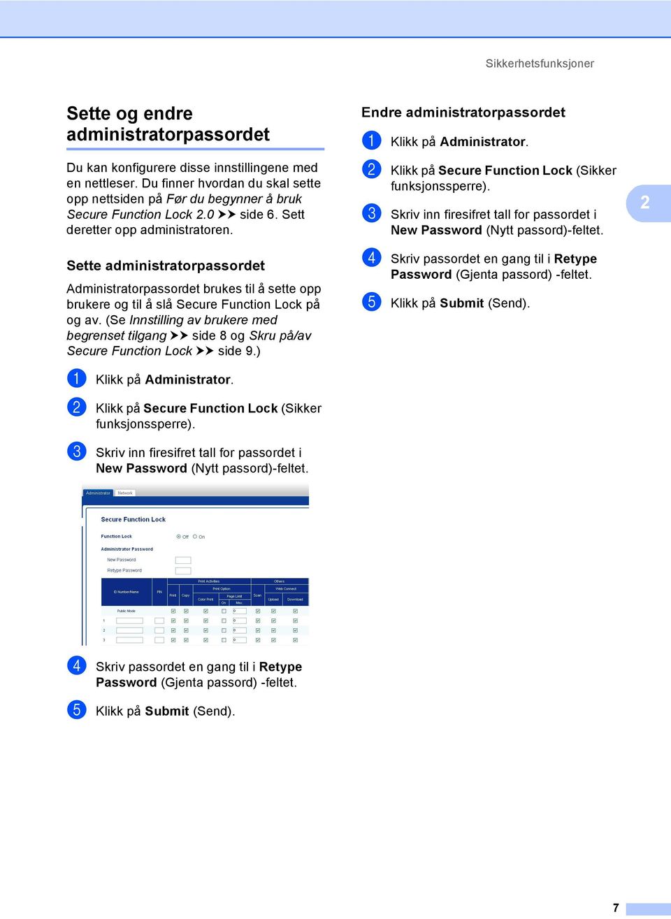 Sette administratorpassordet 2 Administratorpassordet brukes til å sette opp brukere og til å slå Secure Function Lock på og av.