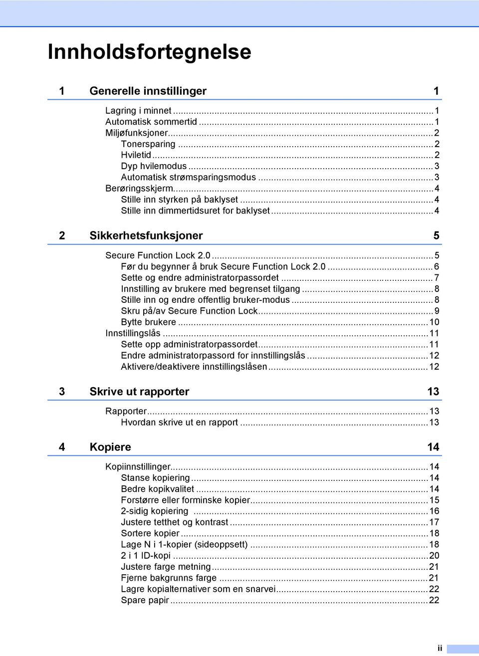 0... 6 Sette og endre administratorpassordet... 7 Innstilling av brukere med begrenset tilgang...8 Stille inn og endre offentlig bruker-modus... 8 Skru på/av Secure Function Lock...9 Bytte brukere.