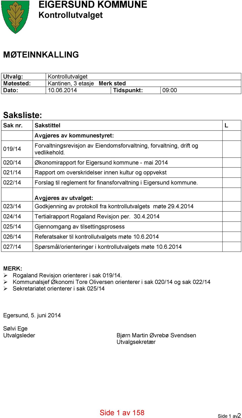 020/14 Økonomirapport for Eigersund kommune - mai 2014 021/14 Rapport om overskridelser innen kultur og oppvekst 022/14 Forslag til reglement for finansforvaltning i Eigersund kommune.