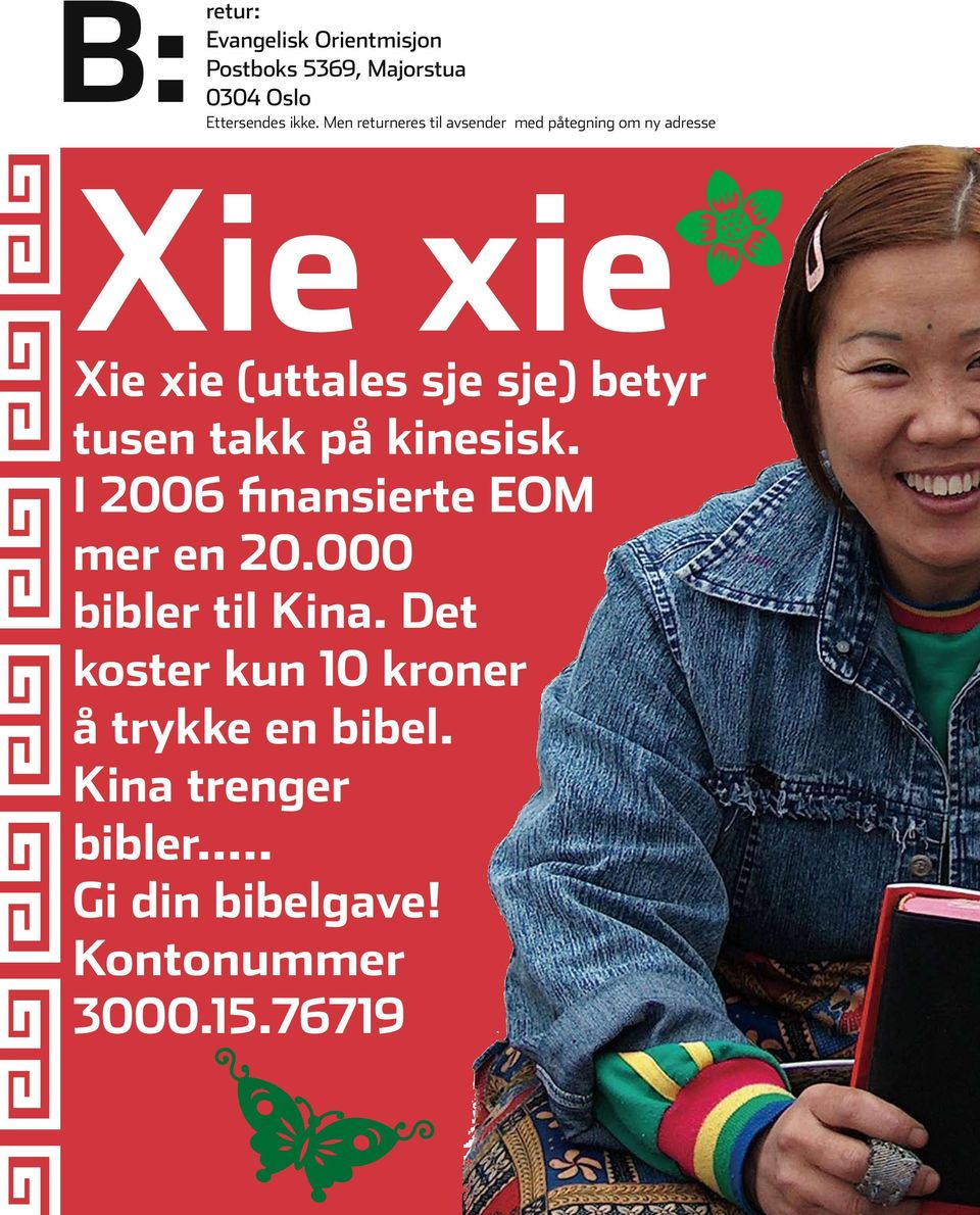 betyr tusen takk på kinesisk. I 2006 finansierte EOM mer en 20.000 bibler til Kina.