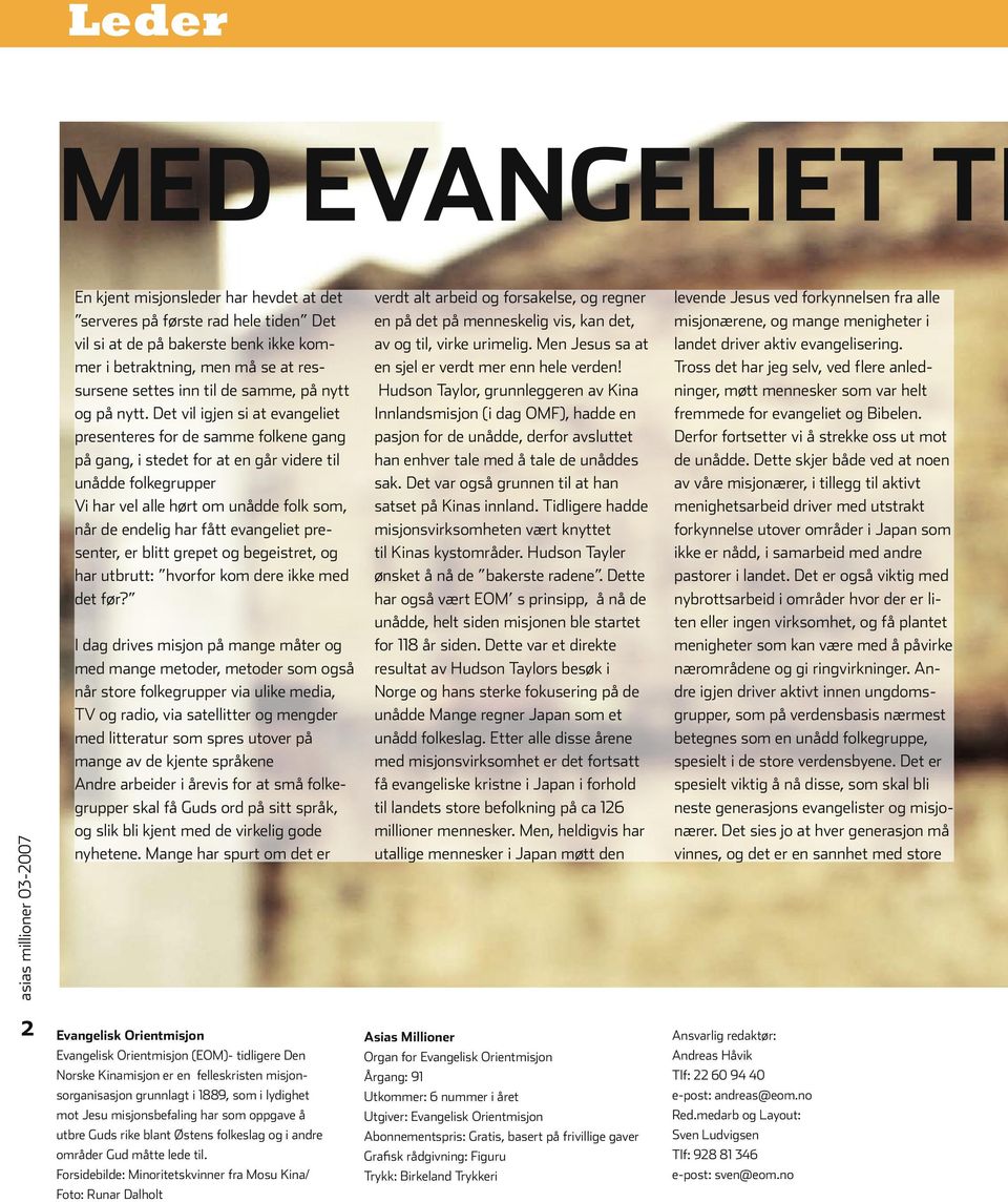 Det vil igjen si at evangeliet presenteres for de samme folkene gang på gang, i stedet for at en går videre til unådde folkegrupper Vi har vel alle hørt om unådde folk som, når de endelig har fått