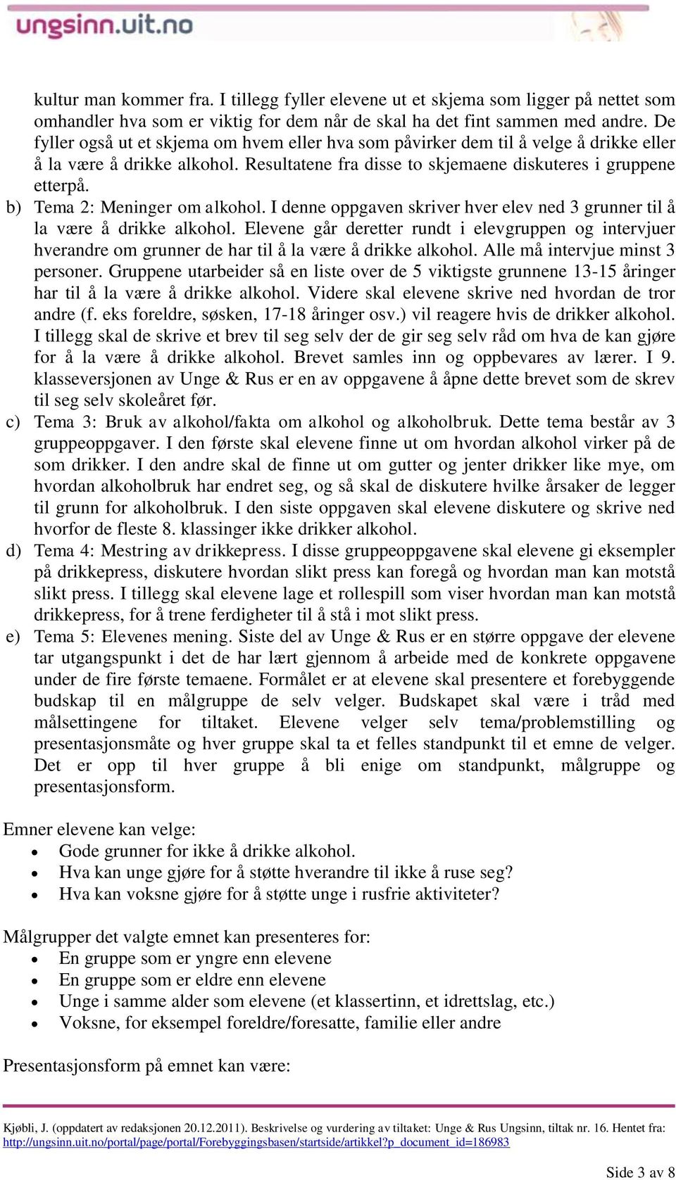 b) Tema 2: Meninger om alkohol. I denne oppgaven skriver hver elev ned 3 grunner til å la være å drikke alkohol.