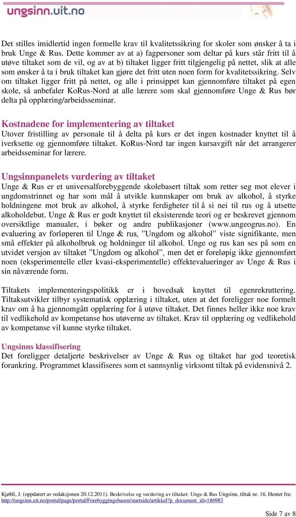 kan gjøre det fritt uten noen form for kvalitetssikring.