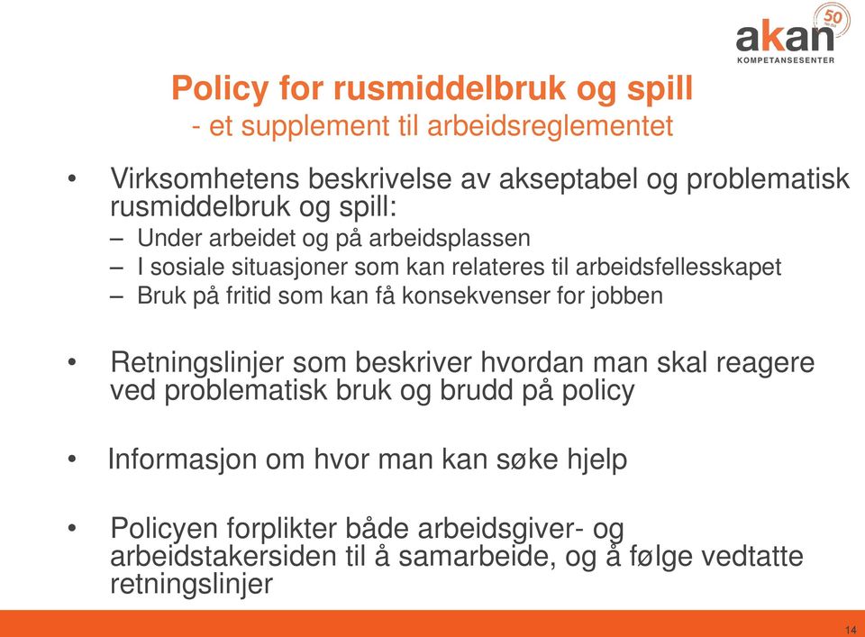 fritid som kan få konsekvenser for jobben Retningslinjer som beskriver hvordan man skal reagere ved problematisk bruk og brudd på policy