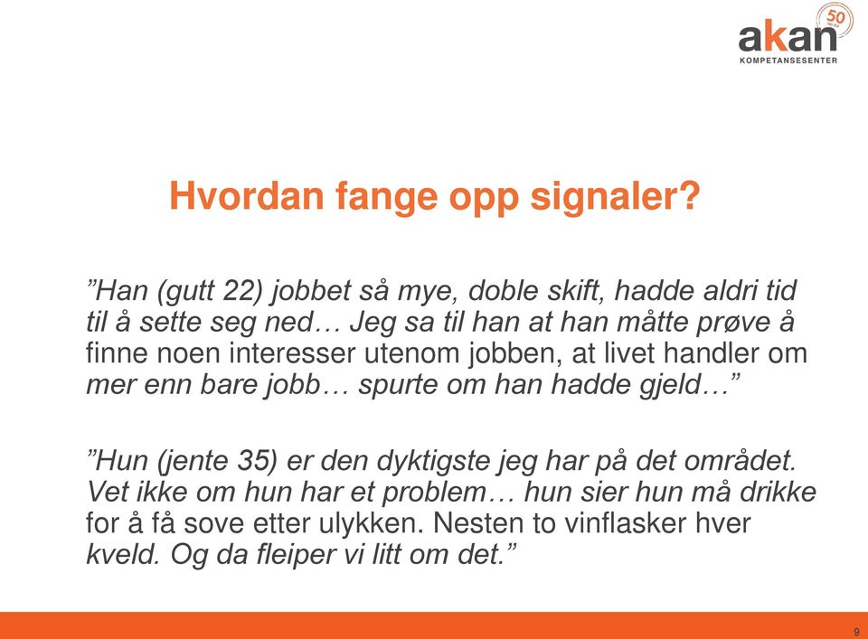 å finne noen interesser utenom jobben, at livet handler om mer enn bare jobb spurte om han hadde gjeld Hun