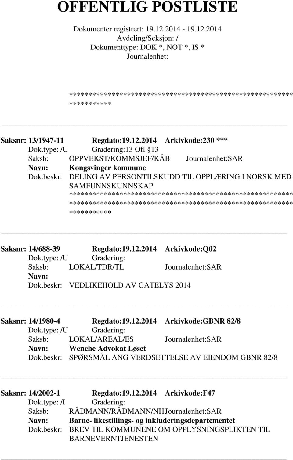 beskr: VEDLIKEHOLD AV GATELYS 2014 Saksnr: 14/1980-4 Regdato:19.12.2014 Arkivkode:GBNR 82/8 Saksb: LOKAL/AREAL/ES SAR Wenche Advokat Løset Dok.