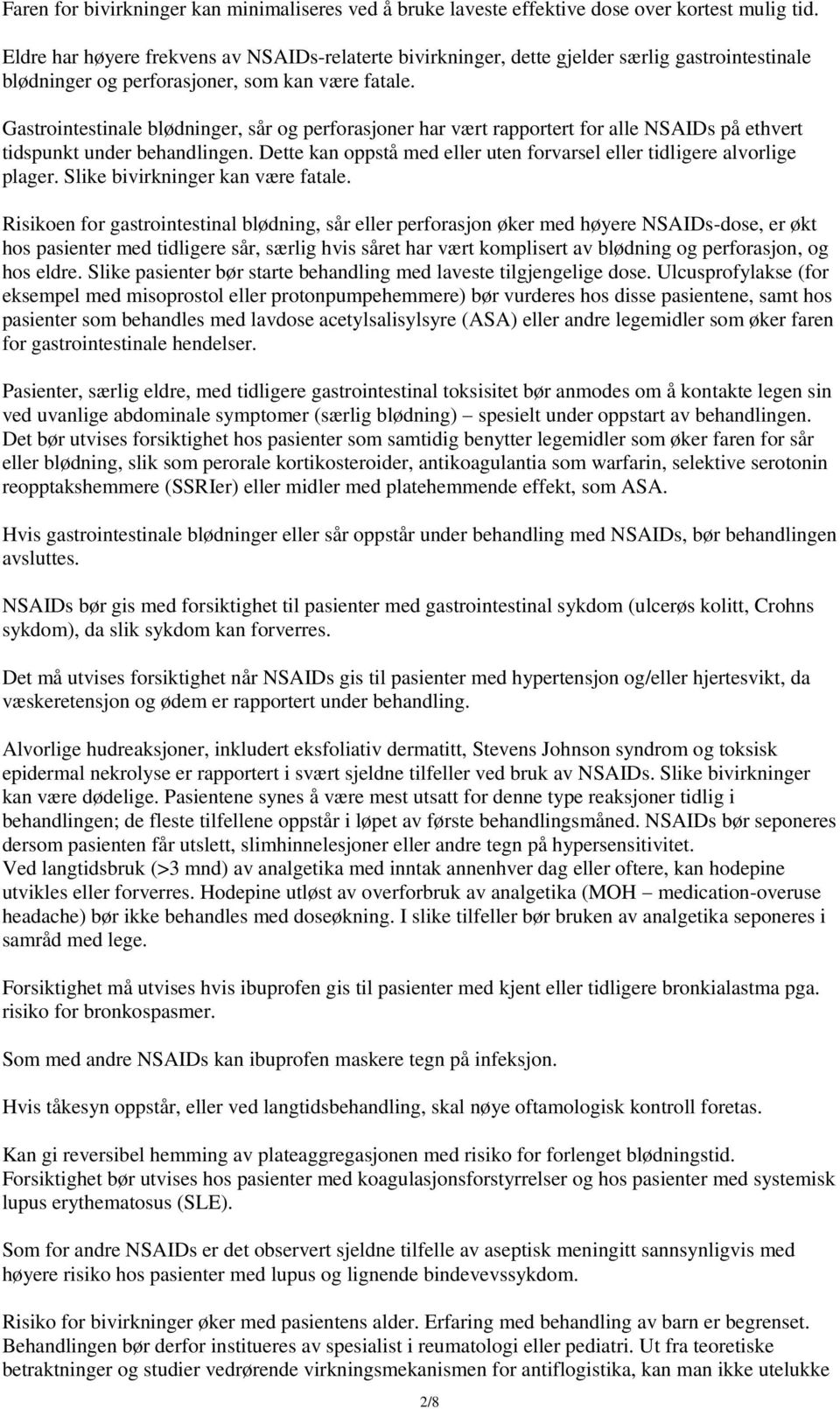 Gastrointestinale blødninger, sår og perforasjoner har vært rapportert for alle NSAIDs på ethvert tidspunkt under behandlingen.