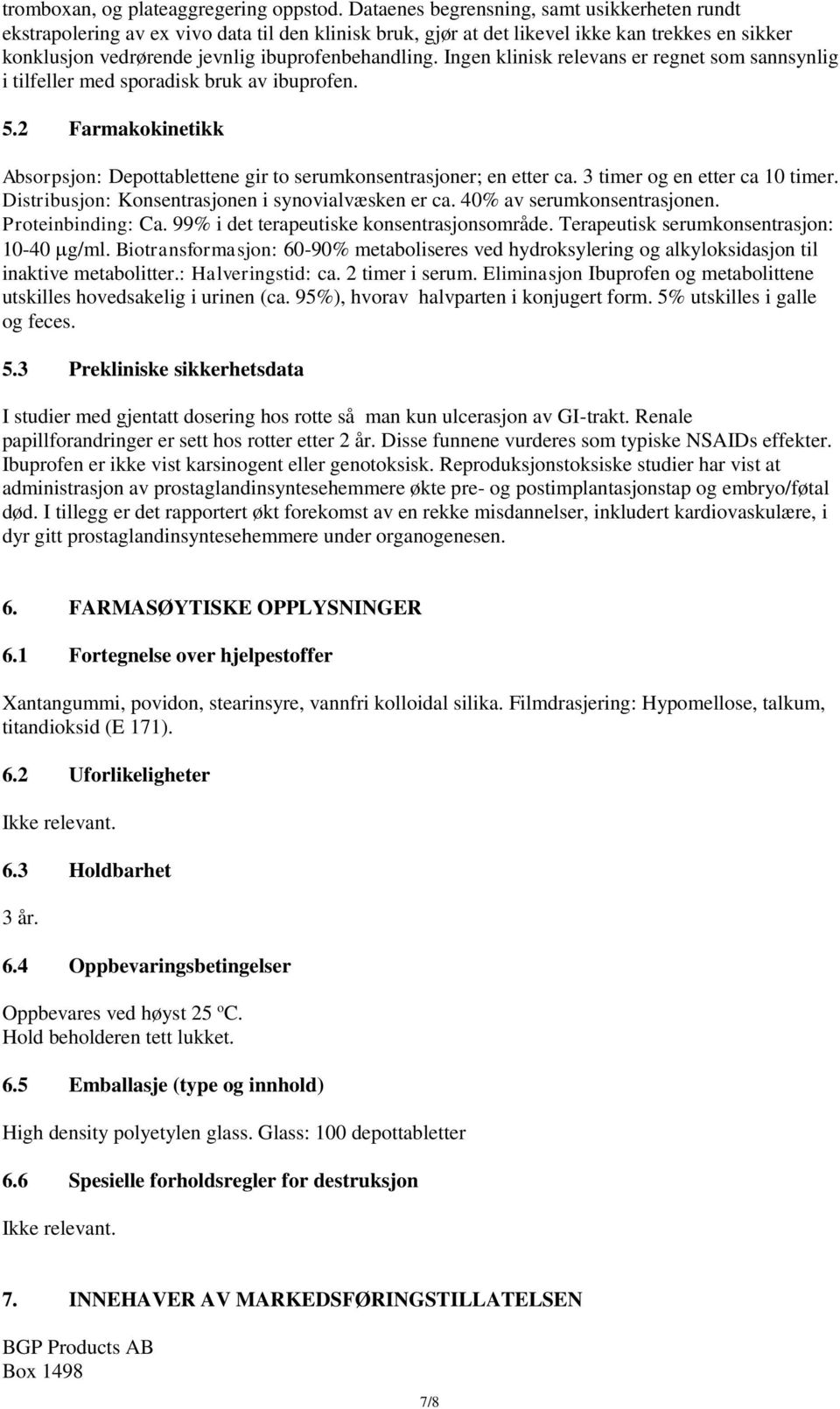 Ingen klinisk relevans er regnet som sannsynlig i tilfeller med sporadisk bruk av ibuprofen. 5.2 Farmakokinetikk Absorpsjon: Depottablettene gir to serumkonsentrasjoner; en etter ca.