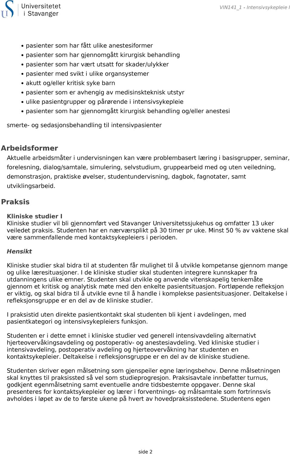 behandling og/eller anestesi smerte- og sedasjonsbehandling til intensivpasienter Arbeidsformer Aktuelle arbeidsmåter i undervisningen kan være problembasert læring i basisgrupper, seminar,