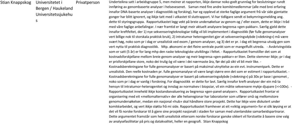 Saman med fire andre komitémedlemmar (alle med brei erfaring innafor DNA-baserte analyser i diagnostikk og forsking), har eg opplevd at sterke faglige argument frå vår side gjentatte gonger har blitt