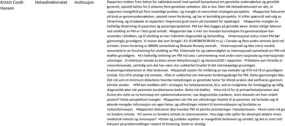 Rapporten fokuserer på bruk av genomundersøkelser, spesielt innen forskning, og har et kortsiktig perspektiv.