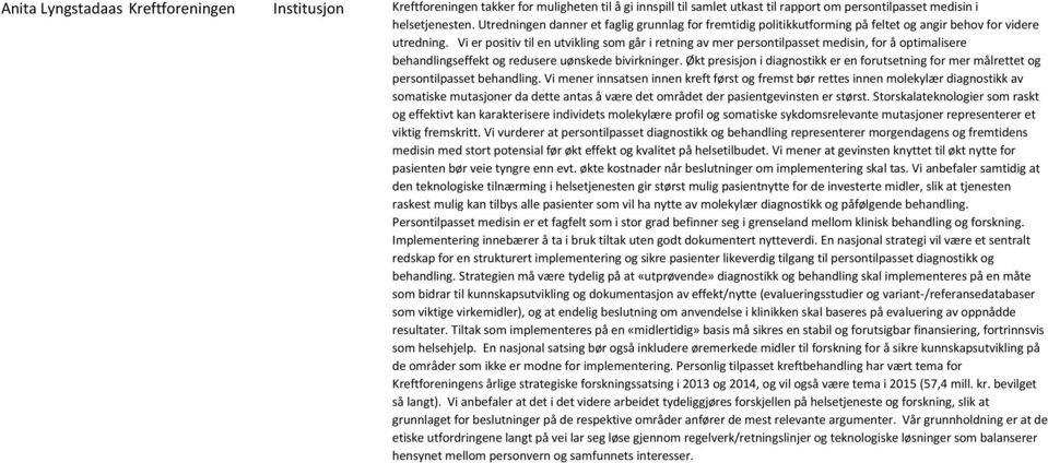 Vi er positiv til en utvikling som går i retning av mer persontilpasset medisin, for å optimalisere behandlingseffekt og redusere uønskede bivirkninger.