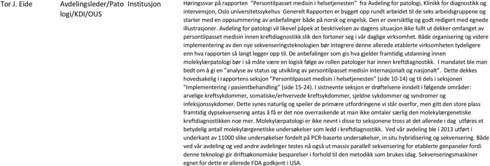 universitetssykehus Generelt Rapporten er bygget opp rundt arbeidet til de seks arbeidsgruppene og starter med en oppsummering av anbefalinger både på norsk og engelsk.