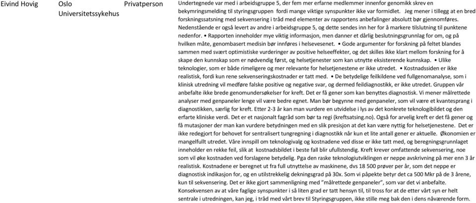 Nedenstående er også levert av andre i arbeidsgruppe 5, og dette sendes inn her for å markere tilslutning til punktene nedenfor.