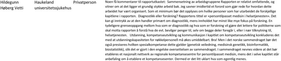 Som et minimum bør det opplyses om hvilke personer som har utarbeidet de forskjellige kapitlene i rapporten. Diagnostikk eller forskning?