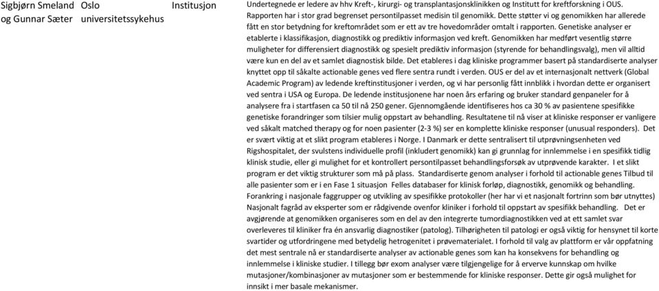 Dette støtter vi og genomikken har allerede fått en stor betydning for kreftområdet som er ett av tre hovedområder omtalt i rapporten.