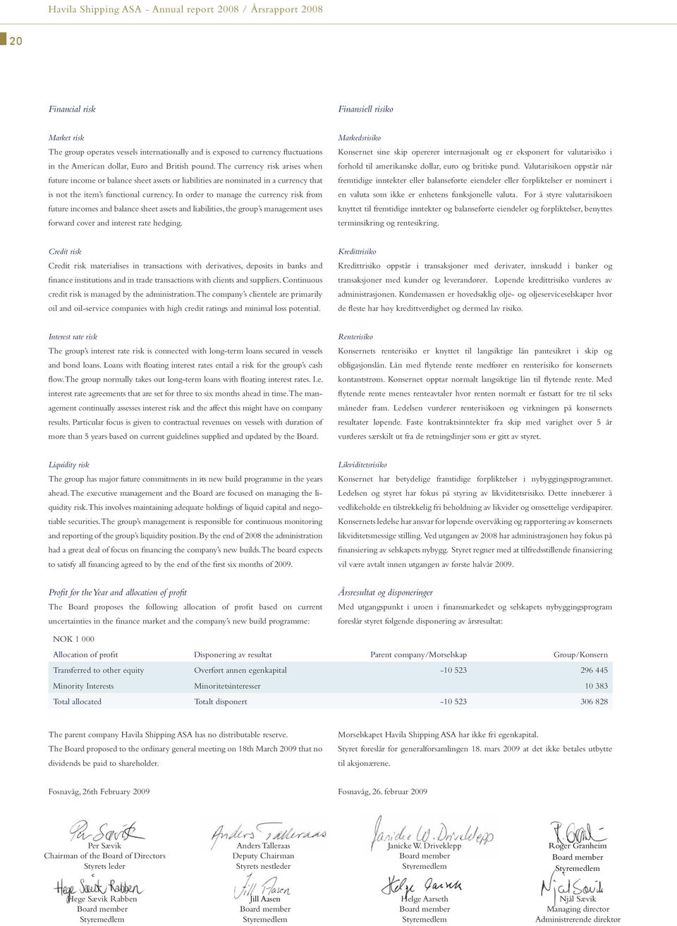 In order to manage the currency risk from future incomes and balance sheet assets and liabilities, the group s management uses forward cover and interest rate hedging.