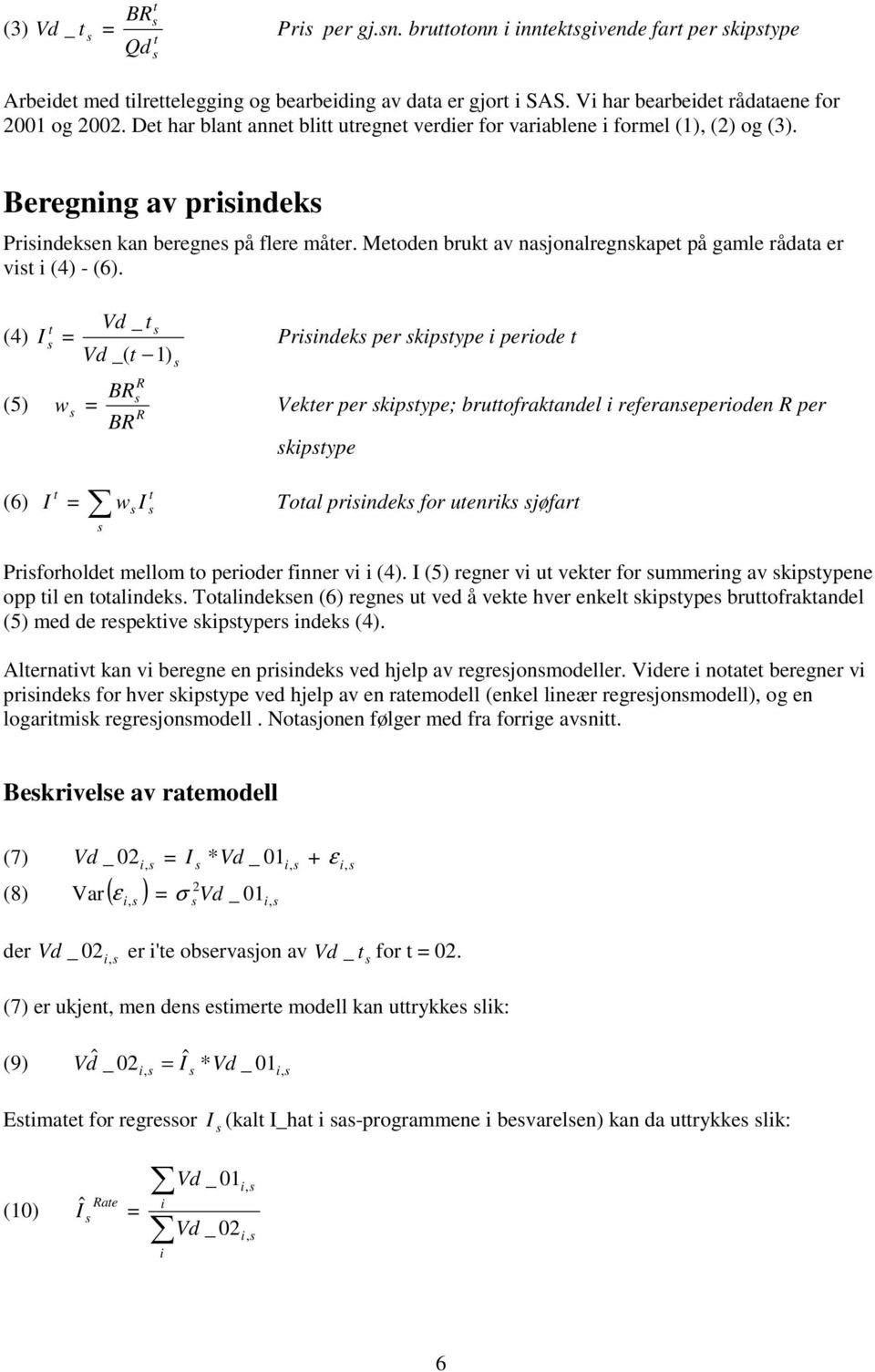 Metoden brukt av najonalregnkapet på gamle rådata er vit i (4) - (6).