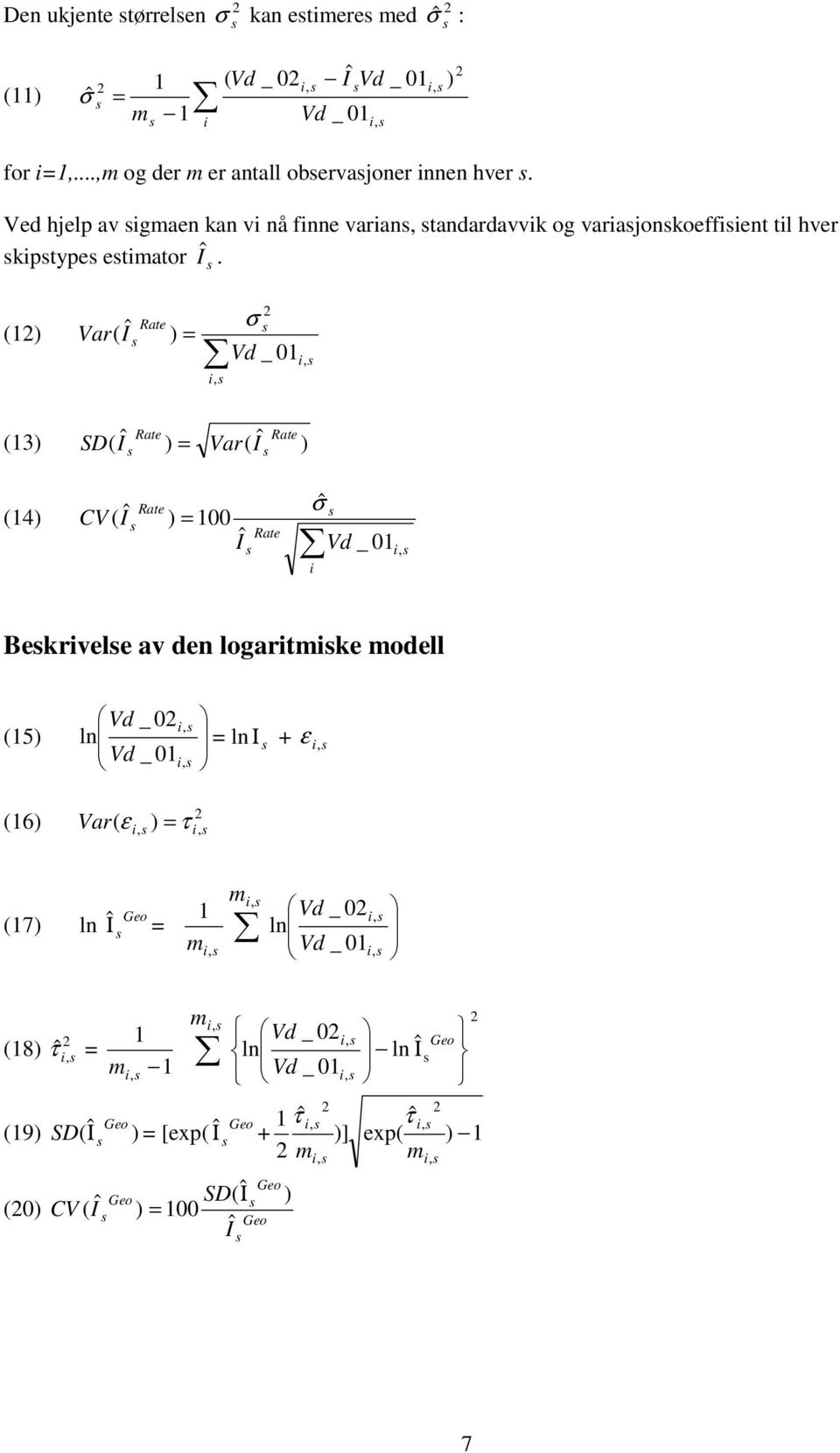 , ) 2 (12) Var( Iˆ Rate ) = i, σ 2 Vd _ 01 i, (13) ˆ Rate ( ) ( ˆ Rate SD I = Var I ) (14) CV ( Iˆ Rate ) = 100 Iˆ Rate ˆ σ i Vd _ 01, i Bekrivele av den logaritmike modell (15) (16) Vd _