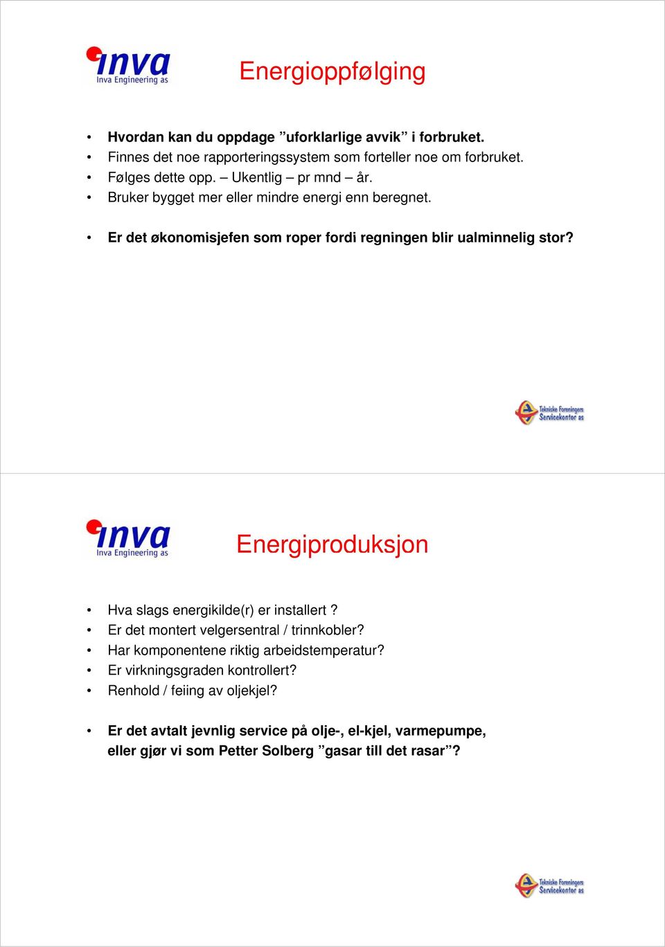 Energiproduksjon gp Hva slags energikilde(r) er installert t? Er det montert velgersentral / trinnkobler? Har komponentene riktig arbeidstemperatur?