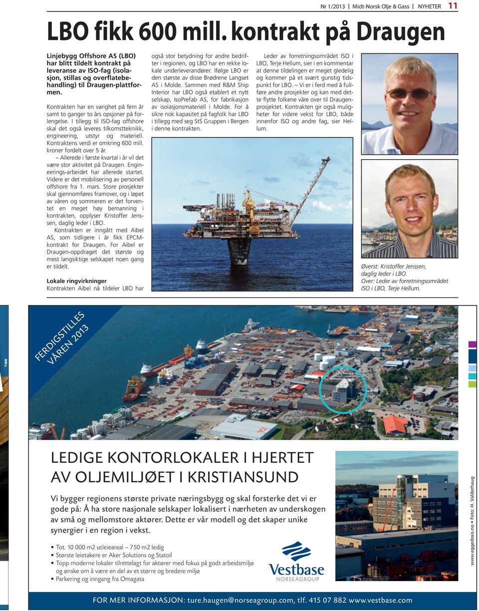 Kontrakten har en varighet på fem år samt to ganger to års opsjoner på forlengelse. I tillegg til ISO-fag offshore skal det også leveres tilkomstteknikk, engineering, utstyr og materiell.