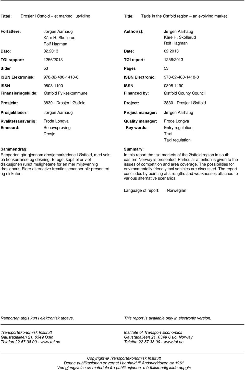 Skollerud Rolf Hagman 1256/2013 TØI report: 1256/2013 53 Pages 53 ISBN Elektronisk: 978-82-480-1418-8 ISBN Electronic: 978-82-480-1418-8 ISSN Finansieringskilde: 0808-1190 Østfold Fylkeskommune ISSN