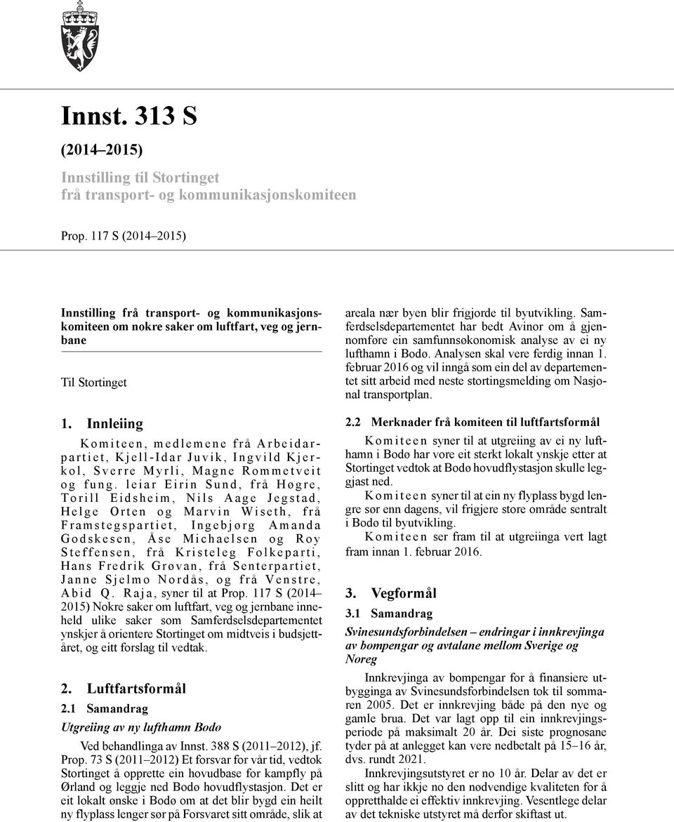 Innleiing Komiteen, medlemene frå Arbeidarpartiet, Kjell-Idar Juvik, Ingvild Kjerkol, Sverre Myrli, Magne Rommetveit og fung.