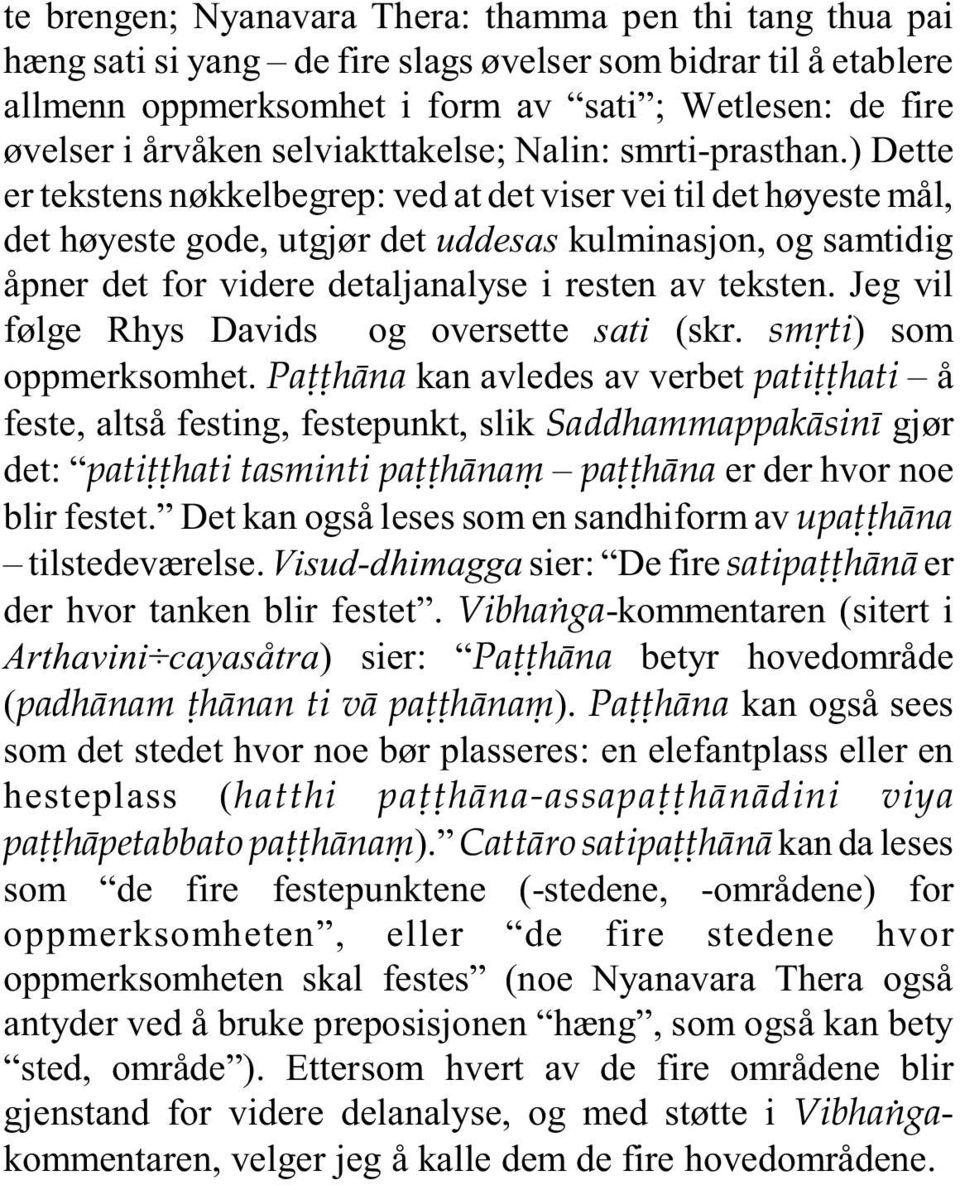 ) Dette er tekstens nøkkelbegrep: ved at det viser vei til det høyeste mål, det høyeste gode, utgjør det uddesas kulminasjon, og samtidig åpner det for videre detaljanalyse i resten av teksten.