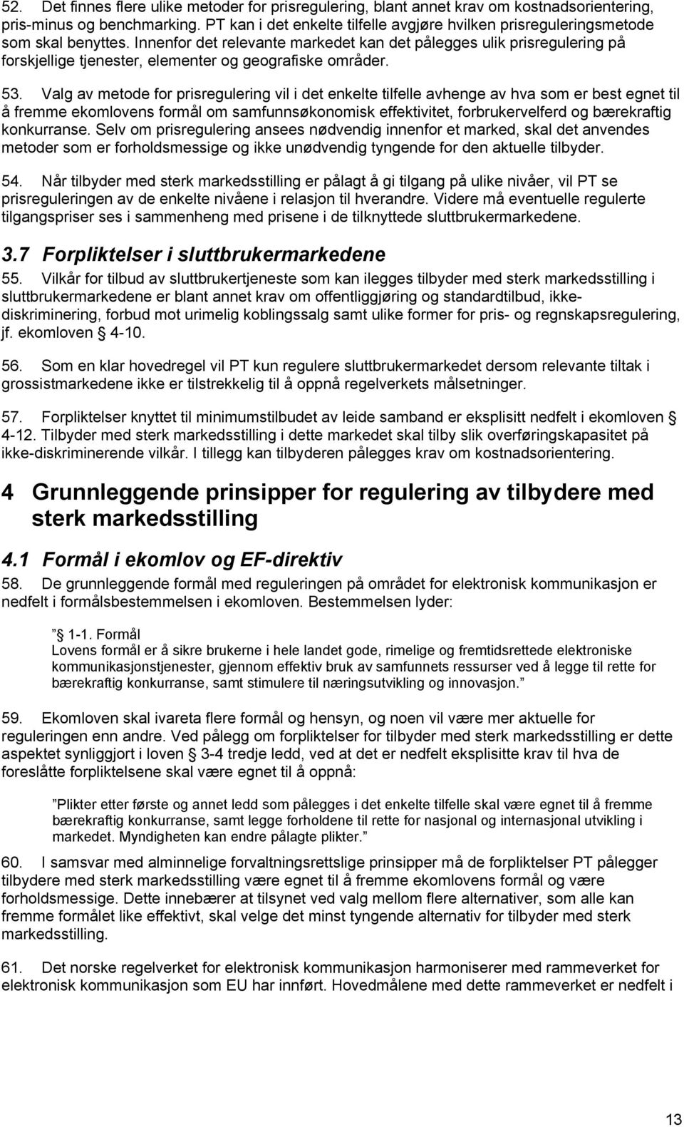 Innenfor det relevante markedet kan det pålegges ulik prisregulering på forskjellige tjenester, elementer og geografiske områder. 53.