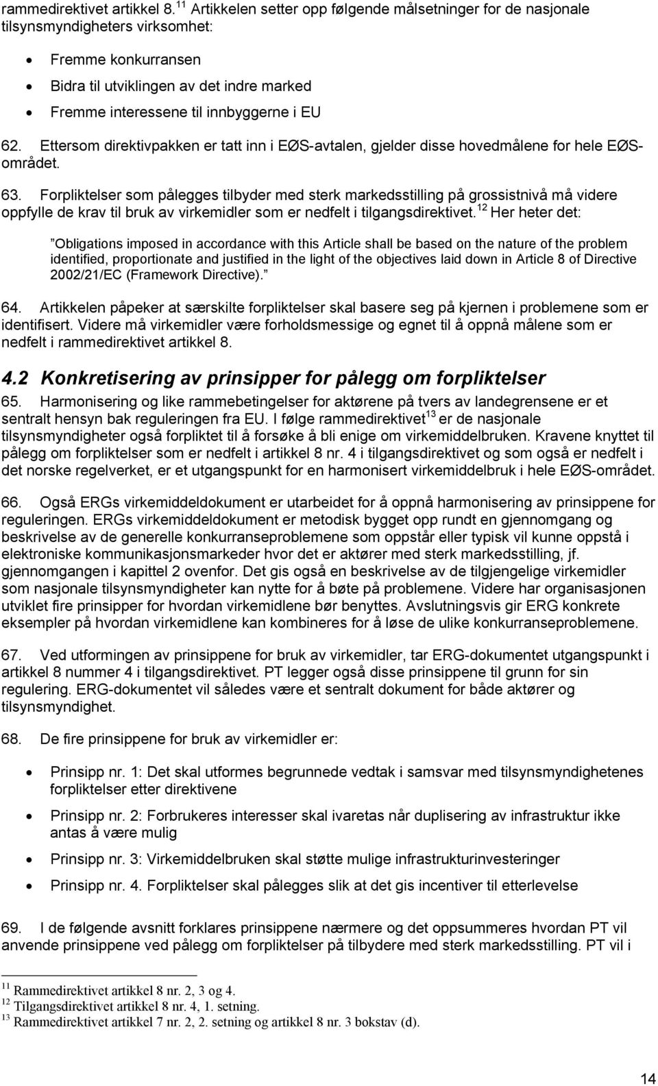 62. Ettersom direktivpakken er tatt inn i EØS-avtalen, gjelder disse hovedmålene for hele EØSområdet. 63.