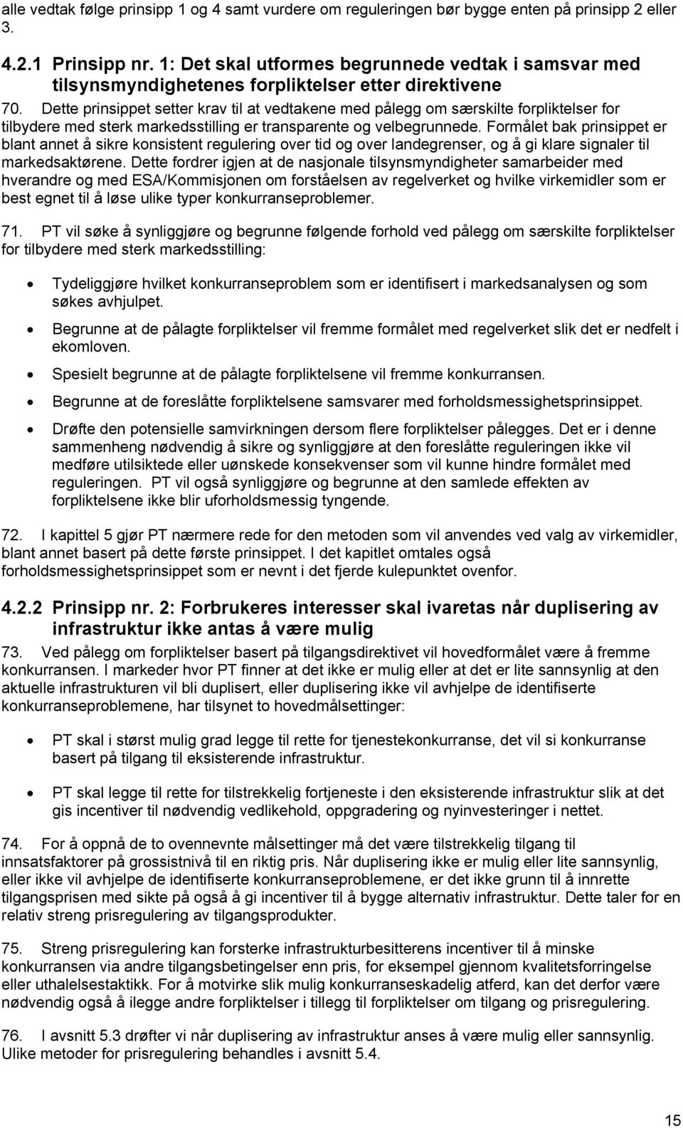 Dette prinsippet setter krav til at vedtakene med pålegg om særskilte forpliktelser for tilbydere med sterk markedsstilling er transparente og velbegrunnede.