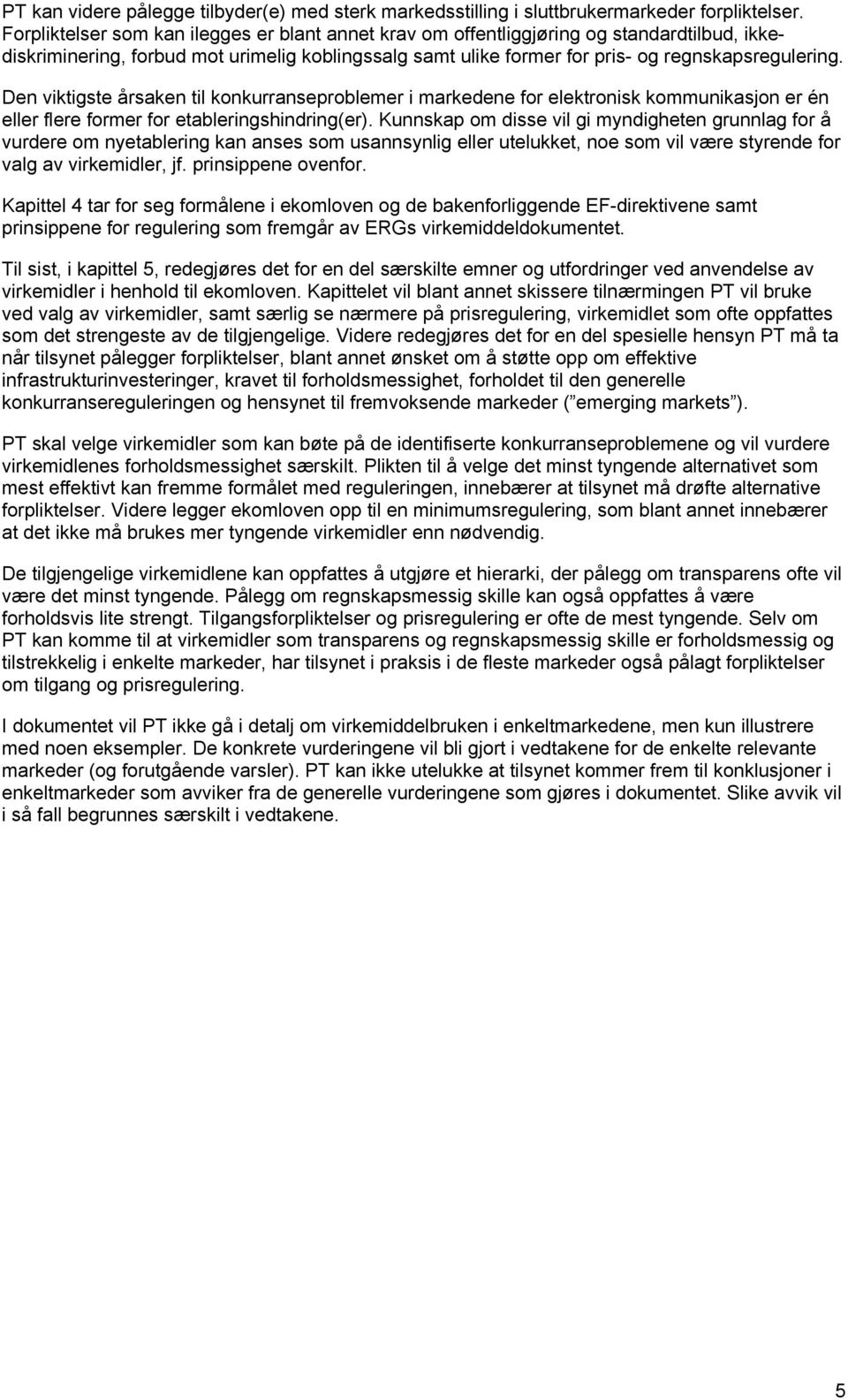 Den viktigste årsaken til konkurranseproblemer i markedene for elektronisk kommunikasjon er én eller flere former for etableringshindring(er).