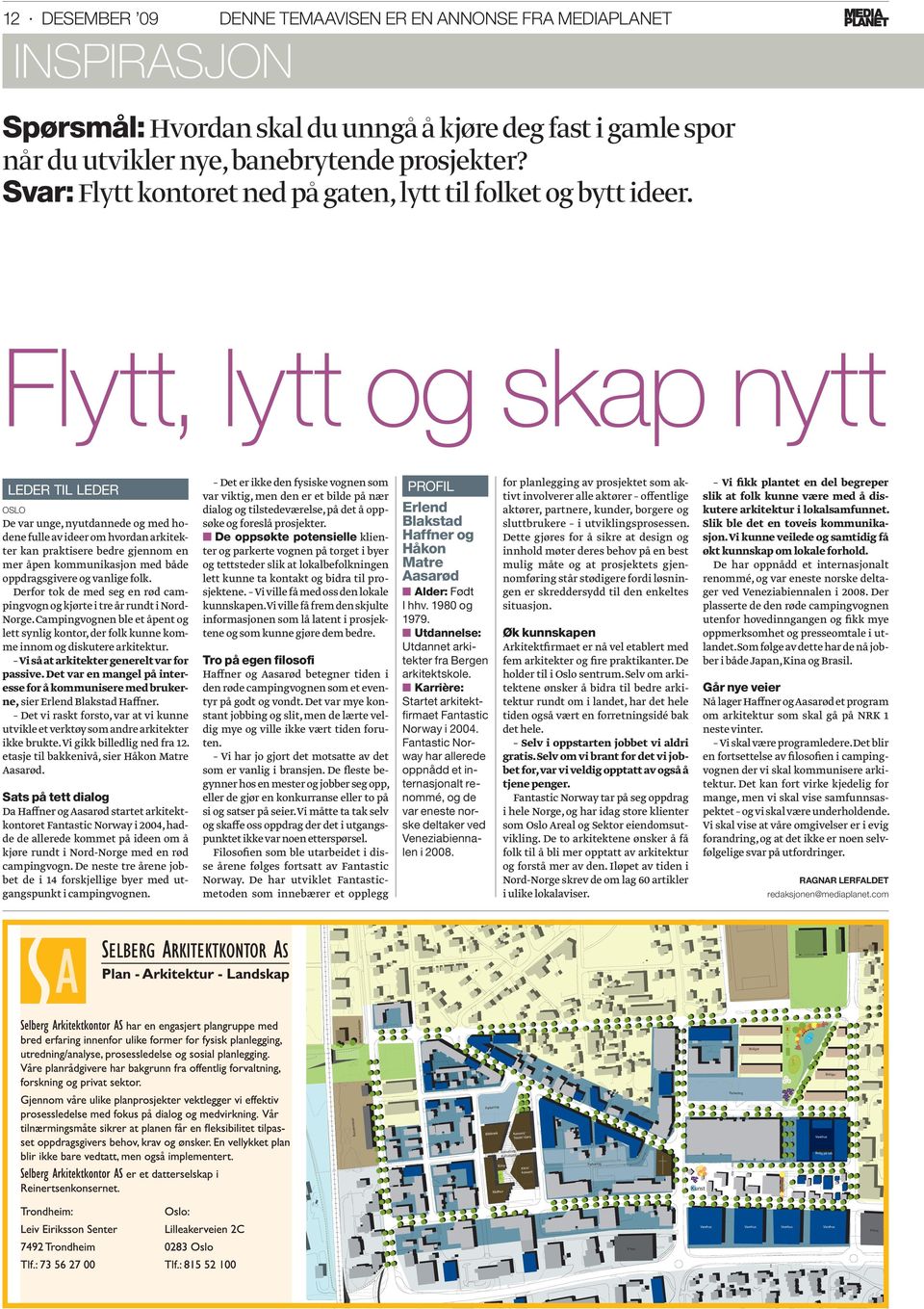 Flytt, lytt og skap nytt De var unge, nyutdannede og med hodene fulle av ideer om hvordan arkitekter kan praktisere bedre gjennom en mer åpen kommunikasjon med både oppdragsgivere og vanlige folk.