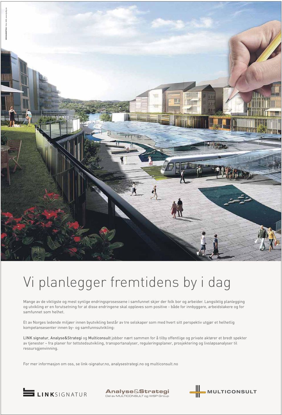 Et av Norges ledende miljøer innen byutvikling består av tre selskaper som med hvert sitt perspektiv utgjør et helhetlig kompetansesenter innen by- og samfunnsutvikling: LINK signatur,